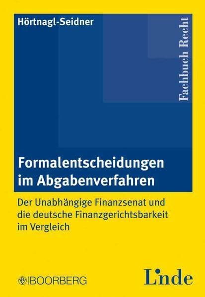 Formalentscheidungen im Abgabenverfahren: Der Unabhängige Finanzsenat und die deutsche Finanzgerichtsbarkeit im Vergleich