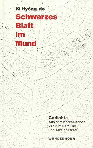 Schwarzes Blatt im Mund: Gedichte aus dem Koreanischen