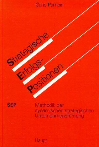 Strategische Erfolgspositionen: Methodik der dynamischen strategischen Unternehmensführung