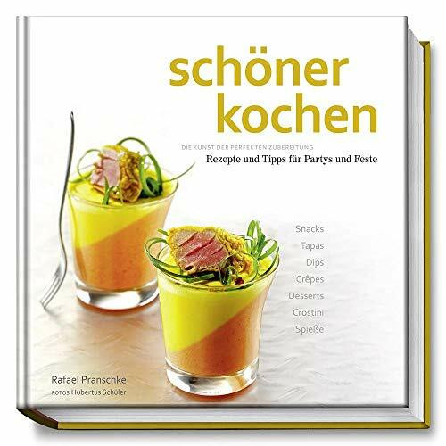 schöner kochen - Party und Feste: Die Kunst der perfekten Zubereitung, Rezepte und Tipps für Partys und Feste (schöner kochen / Die Kunst der perfekten Zubereitung)