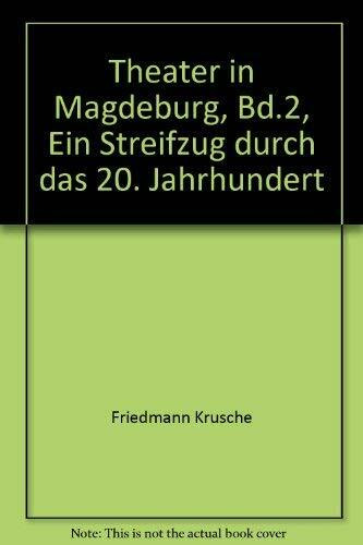 Theater in Magdeburg, Bd.2, Ein Streifzug durch das 20. Jahrhundert