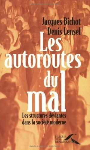 Les Autoroutes Du Mal. Les Structures Deviantes Dans La Societe Moderne