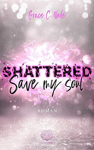 SHATTERED - Save my soul (Shattered - Reihe 3)