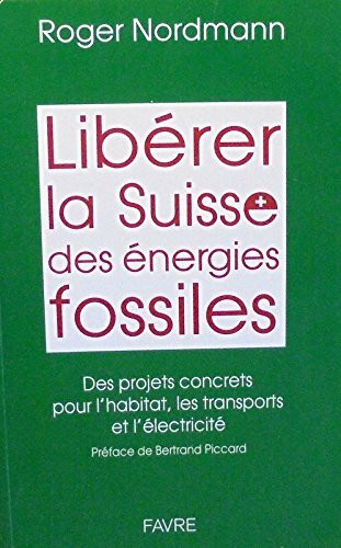 Libérer la suisse des énergies fossiles, des projets concrets pour l'habitat, les transports et l'électricité.