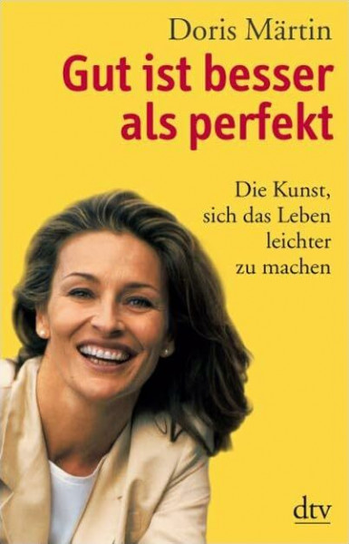 Gut ist besser als perfekt: Die Kunst, sich das Leben leichter zu machen