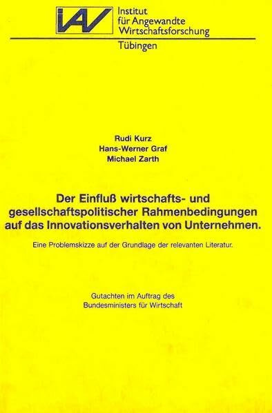 Der Einfluss wirtschafts- und gesellschaftspolitischer Rahmenbedingungen auf das Innovationsverhalten von Unternehmen: Eine Problemskizze auf der ... Wirtschaftsforschung Tübingen / Serie A)