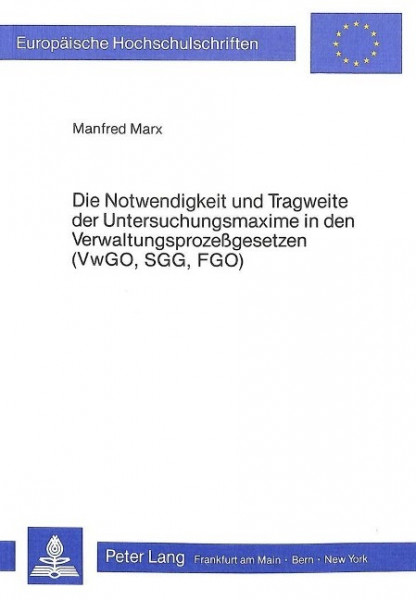 Die Notwendigkeit und Tragweite der Untersuchungsmaxime in den Verwaltungsprozessgesetzen (VwGO, SGG
