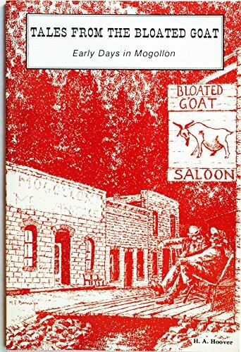 Tales From The Bloated Goat: Early Days in Mogollon [Paperback] by Hoover, H.A.