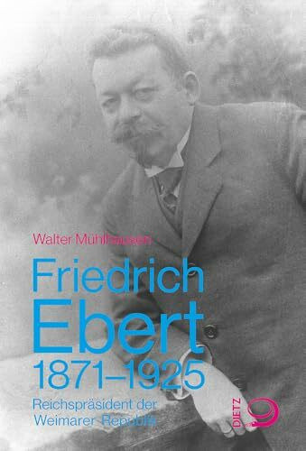 Friedrich Ebert 1871–1925: Reichspräsident der Weimarer Republik