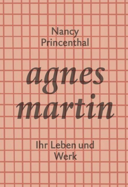 Agnes Martin: Ihr Leben und Werk (KapitaleBibliothek)