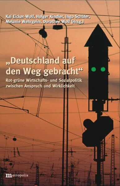 'Deutschland auf den Weg gebracht.' Rot-grüne Wirtschafts- und Sozialpolitik zwischen Anspruch und Wirklichkeit