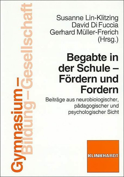 Begabte in der Schule - Fördern und Fordern: Beiträge aus neurobiologischer, pädagogischer und psychologischer Sicht (Gymnasium - Bildung - Gesellschaft)