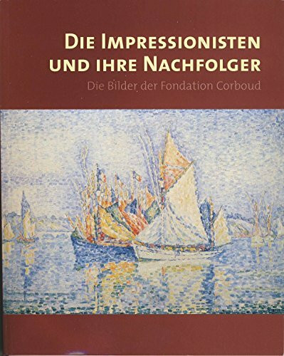 Französische Malerei des 19. Jahrhunderts. Band 2: Die Impressionisten und ihre Nachfolger. Die Bilder der Fondation Corboud.