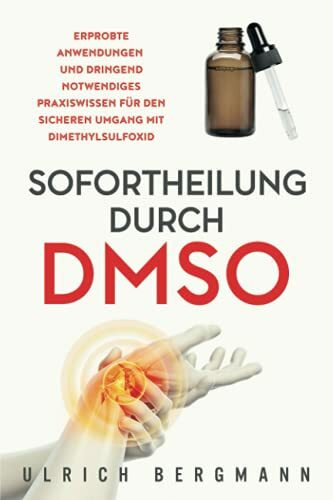 Sofortheilung durch DMSO: Erprobte Anwendungen und dringend notwendiges Praxiswissen für den sicheren Umgang mit Dimethylsulfoxid