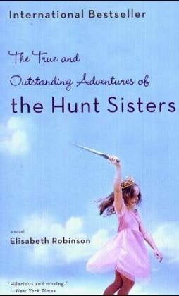 The True and Outstanding Adventures of the Hunt Sisters The True and Outstanding Adventures of the Hunt Sisters