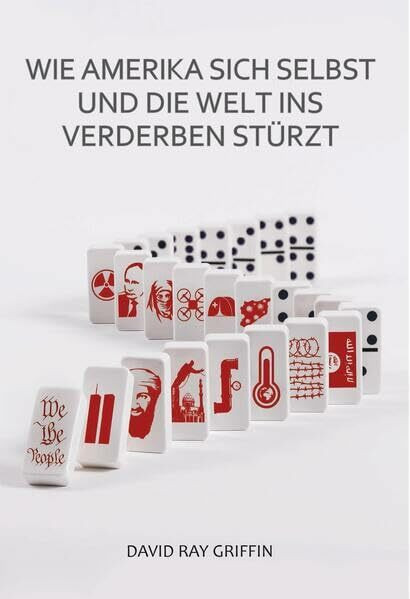Wie Amerika sich selbst und die Welt ins Verderben stürzt: (peace press book series)