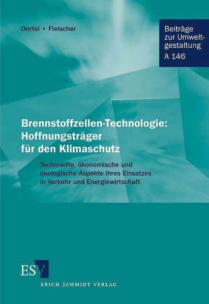 Brennstoffzellen-Technologie: Hoffnungsträger für den Klimaschutz: Technische, ökonomische und ökologische Aspekte ihres Einsatzes in Verkehr und ... (Beiträge zur Umweltgestaltung: Reihe A)