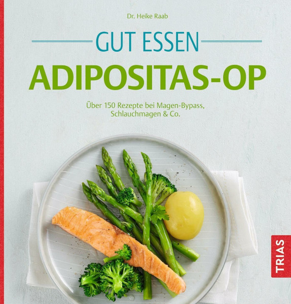 Gut essen Adipositas-OP: Über 150 Rezepte bei Magen-Bypass, Schlauchmagen & Co. (Köstlich essen)