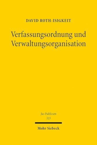 Verfassungsordnung und Verwaltungsorganisation: Die Merkl-Sander-Kontroverse innerhalb der Wiener Schule der Rechtstheorie (Jus Publicum, Band 323)