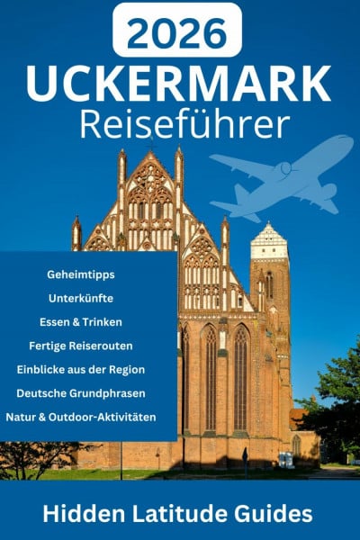 UCKERMARK Reiseführer 2026: Ein langsamer Reiseführer für Prenzlau, Städte am See, verborgene Natur und authentische Brandenburger Erlebnisse