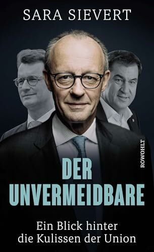 Der Unvermeidbare: Ein Blick hinter die Kulissen der Union | Friedrich Merz und die CDU