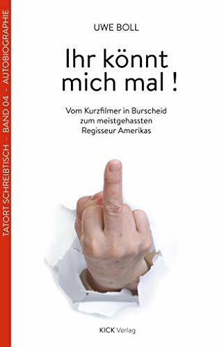 Ihr könnt mich mal!: Vom Kurzfilmer in Burscheid zum meistgehassten Regisseur Amerikas (Tatort-Schreibtisch)