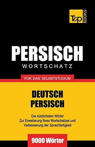 Wortschatz Deutsch-Persisch für das Selbststudium - 9000 Wörter (German Collection, Band 208)