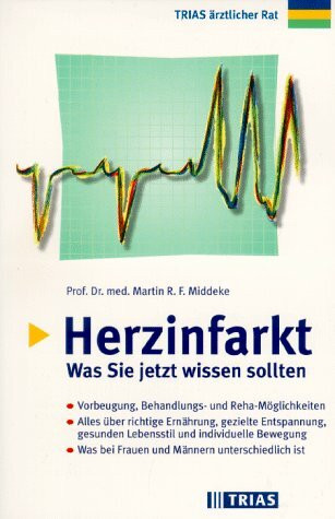 Herzinfarkt: Was Sie jetzt wissen sollten: Behandlungs- und Rehamöglichkeiten. Alles über richtige Ernährung, gezielte Entspannung, gesunden ... Patientenbuch der Deutschen Herzstiftung e.V.