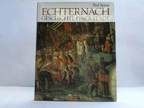 Echternach : Geschichte e. Stadt.