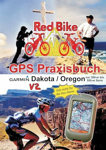 GPS Praxisbuch Garmin Dakota/Oregon V2: Praxis- und modellbezogen, für alle Dakota- und 300-er bis 550-er Oregon-Modelle/ nicht 6xx-Serie (GPS Praxisbuch-Reihe von Red Bike)
