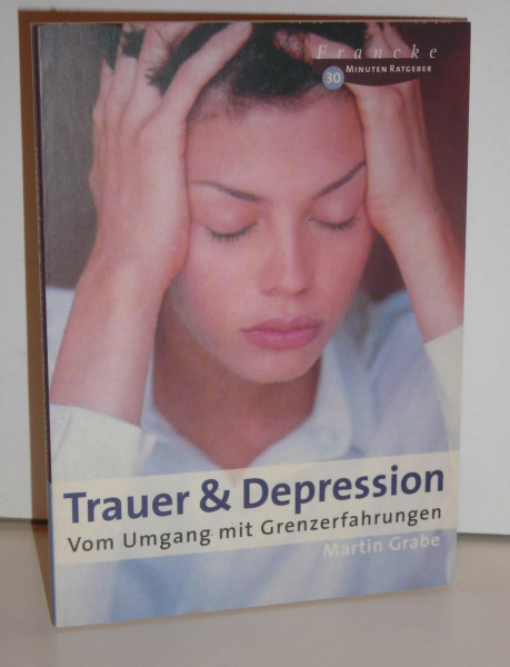 Trauer & Depression: Vom Umgang mit Grenzerfahrungen