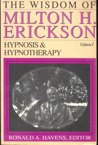 The Wisdom of Milton H. Erickson: Hypnosis and Hypnotherapy (001)