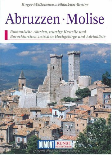 DuMont Kunst Reiseführer Abruzzen, Molise: Romanische Abteien, trutzige Kastelle und Barockkirchen zwischen Hochgebirge und Adriaküste