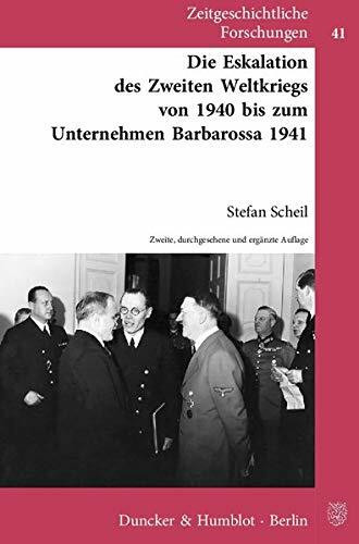 Die Eskalation des Zweiten Weltkriegs von 1940 bis zum Unternehmen Barbarossa 1941. (Zeitgeschichtliche Forschungen, Band 41)