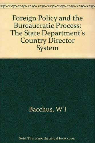 Foreign Policy & the Bureaucratic Process: The State Department's Country Director System (Princeton Legacy Library)