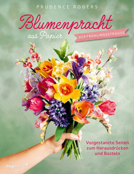 Blumenpracht aus Papier – Der Frühlingsstrauß: Vorgestanzte Seiten zum Herausdrücken und Basteln | Hochzeit, Geburtstag, Jahrestag, Muttertag, Valentinstag, Frauentag, Dankeschön