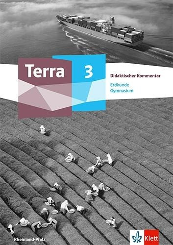 Terra Erdkunde 3. Didaktischer Kommentar Klasse 9/10. Ausgabe Rheinland-Pfalz Gymnasium