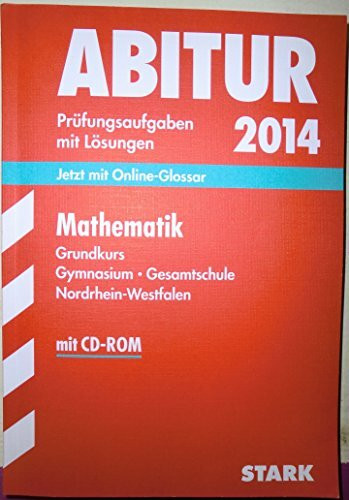 Abitur-Prüfungsaufgaben Gymnasium/Gesamtschule NRW / Zentralabitur Mathematik Grundkurs 2014 mit CD-ROM: Prüfungsaufgaben mit Lösungen; Jetzt mit Online-Glossar: 2010-2013. Jetzt mit Online-Glossar