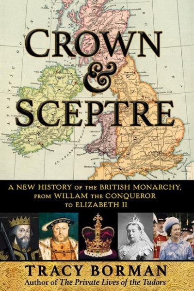 Crown & Sceptre: A New History of the British Monarchy, from William the Conqueror to Elizabeth II