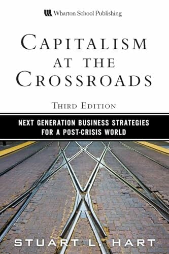 Capitalism at the Crossroads: Next Generation Business Strategies for a Post-Crisis World Capitalism at the Crossroads: Next Generation Business Strategies for a Post-Crisis World