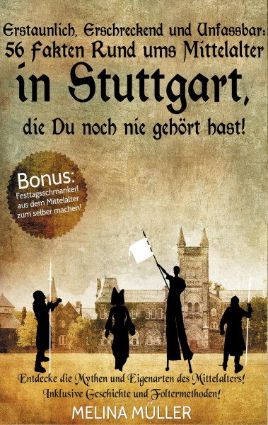 Erstaunlich, erschreckend und unfassbar: 56 Fakten rund ums Mittelalter in Stuttgart, die Du noch ni