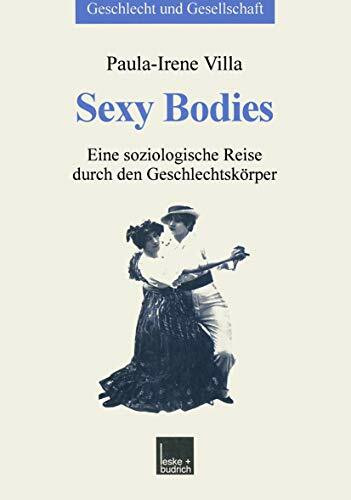 Sexy Bodies: Eine soziologische Reise durch den Geschlechtskörper