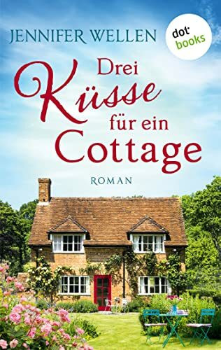 Drei Küsse für ein Cottage: Roman