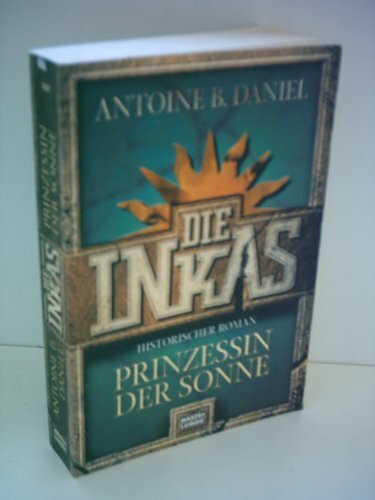 Die Inkas - Prinzessin der Sonne (Allgemeine Reihe. Bastei Lübbe Taschenbücher)