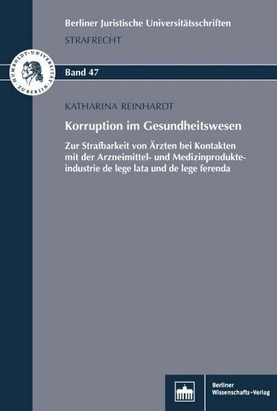 Korruption im Gesundheitswesen: Zur Strafbarkeit von Ärzten bei Kontakten mit der Arzneimittel- und Medizinprodukteindustrie de lege lata und de lege ... Universitätsschriften: Strafrecht)