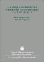 Die sächsischen Kurfürsten während des Religionsfriedens von 1555 bis 1618
