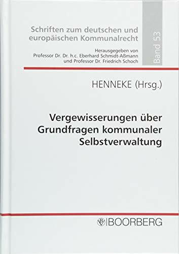 Vergewisserungen über Grundfragen kommunaler Selbstverwaltung: Professorengespräch 2018 des Deutschen Landkreistages am 19./20.3.2018 in Naumburg, ... zum deutschen und europäischen Kommunalrecht)