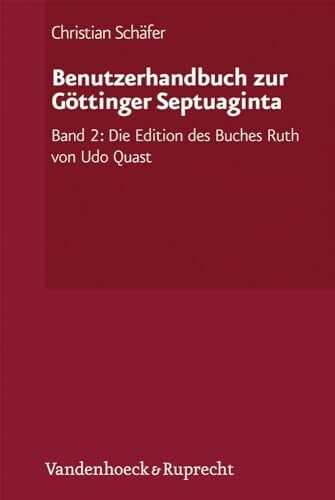 Benutzerhandbuch zur Göttinger Septuaginta: Band 2: Die Edition des Buches Ruth von Udo Quast (Septuaginta. Vetus Testamentum Graecum: auctoritate ... Inferioris Gottingensis editum, Band 2)