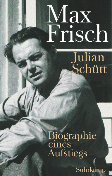 Max Frisch: Biographie eines Aufstiegs
