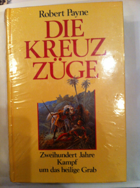 Die Kreuzzüge. Zweihundert Jahre Kampf um das heilige Grab
